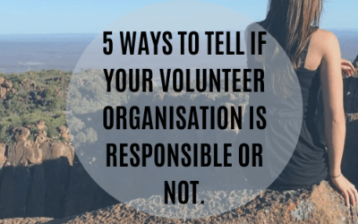 5 WAYS TO TELL IF YOUR VOLUNTEER ORGANISATION IS RESPONSIBLE OR NOT