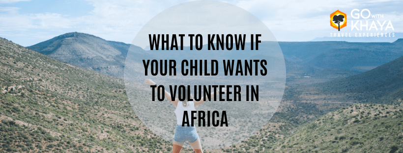 WHAT TO KNOW IF YOUR CHILD WANTS TO VOLUNTEER IN AFRICA